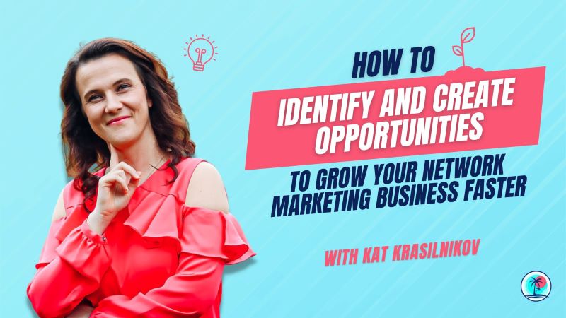 Identify and Create Opportunities to Grow Your Network Marketing Business Faster