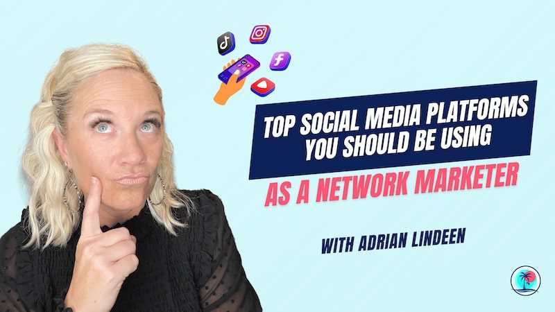Top Social Media Platforms You Should Be Using As a Network Marketer