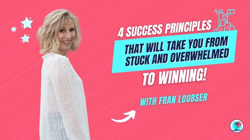 Success Principles That Will Take You From Stuck And Overwhelmed To Winning