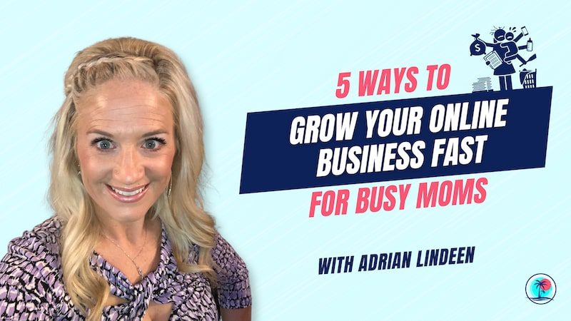 Grow Your Online Business FAST For Busy Moms