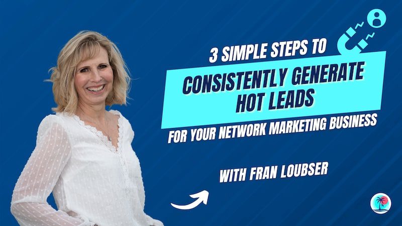 Steps To Consistently Generate Hot Leads For Your Network Marketing Business