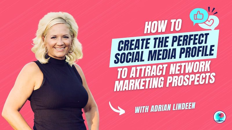 How to Create the Perfect Social Media Profile To Attract Network Marketing Prospects