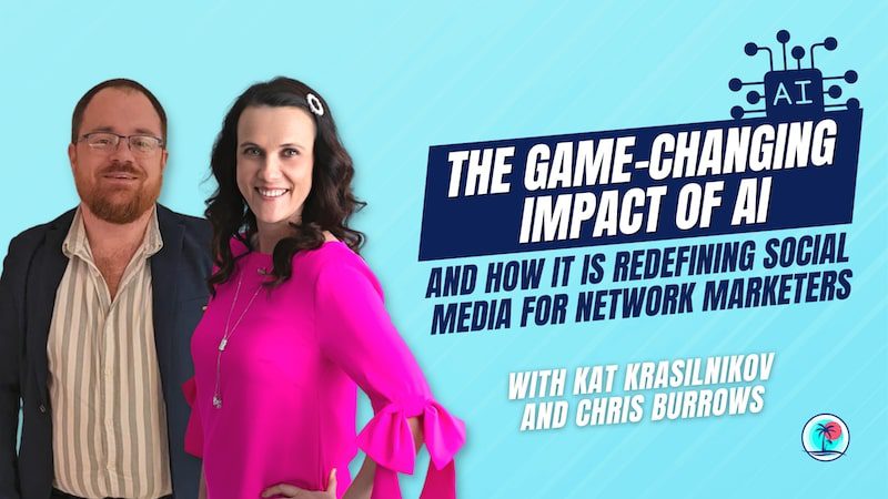 The Game-Changing Impact of AI and How it is Redefining Social Media for Network Marketers