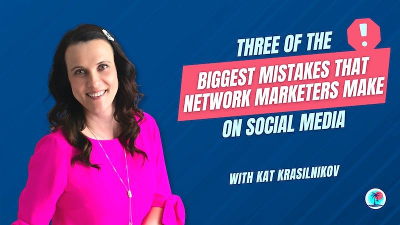 Biggest Mistakes that Network Marketers make on Social Media