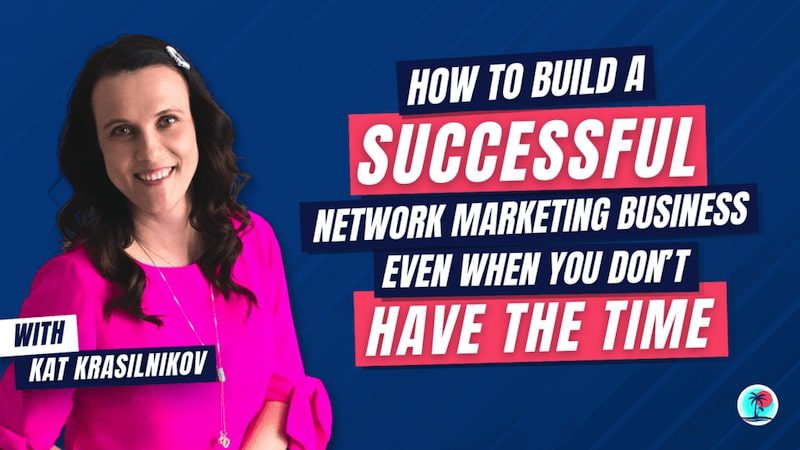 Build a Successful Network Marketing Business Even When You Dont Have the Time
