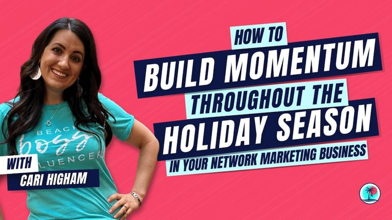 How To Build Momentum Throughout The Holiday Season in your Network Marketing Business