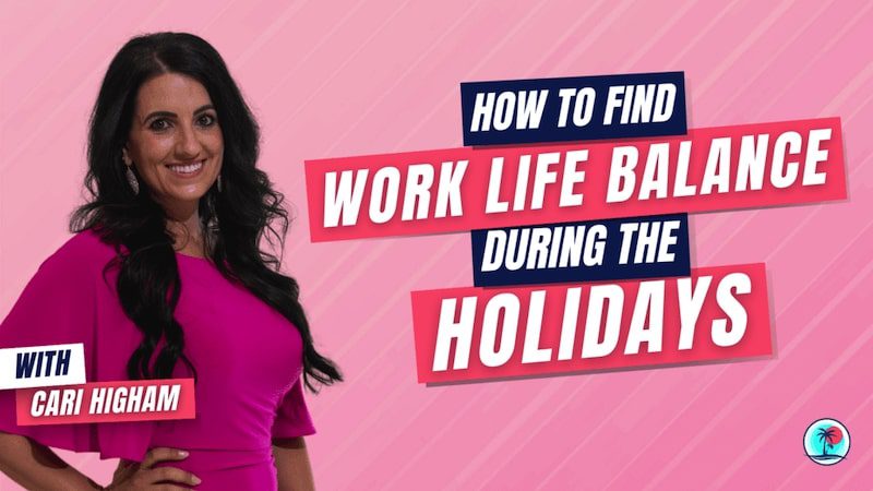 How To Find Work Life Balance During The Holidays