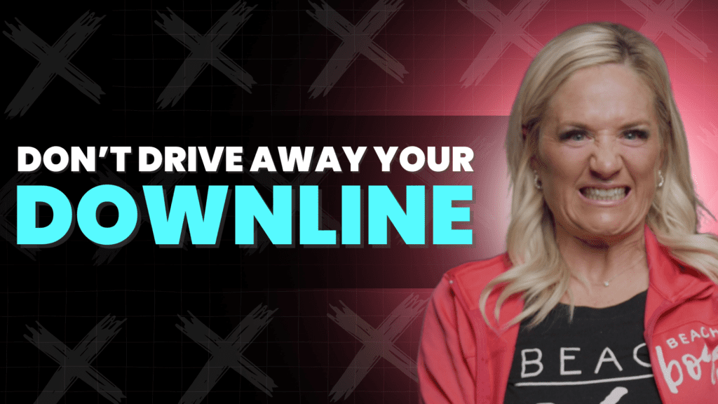 Mistakes That Drive Your Downline Away—and How to Avoid Them